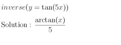 The inverse of (y=tan(5x)) is (arctan(x))/5